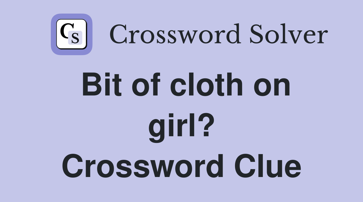 Bit of cloth on girl? Crossword Clue