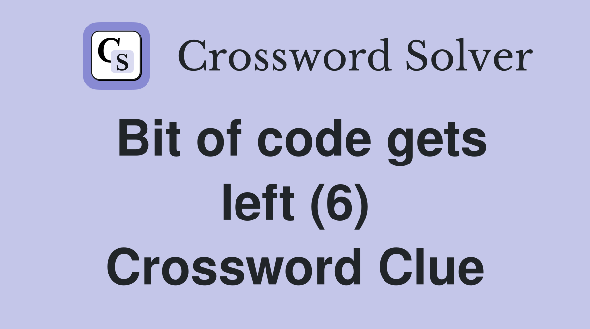 Bit of code gets left (6) Crossword Clue