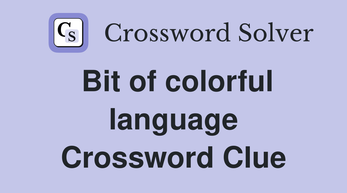 Bit of colorful language Crossword Clue