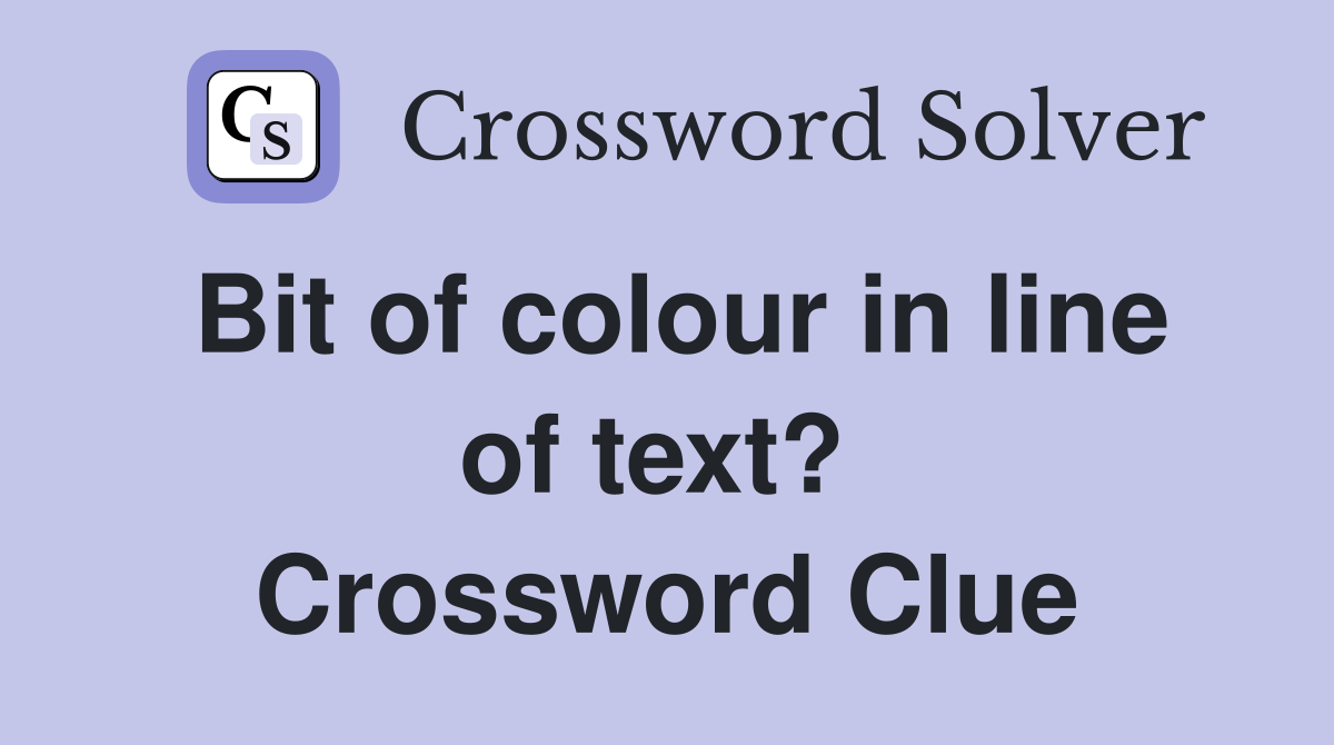 Bit of colour in line of text?  Crossword Clue