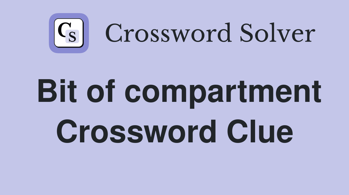 Bit of compartment Crossword Clue