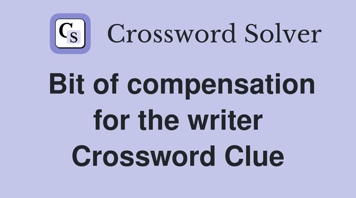 Bit of compensation for the writer Crossword Clue