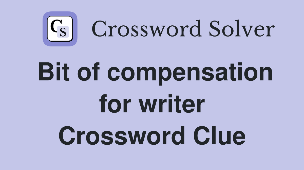 Bit of compensation for writer Crossword Clue
