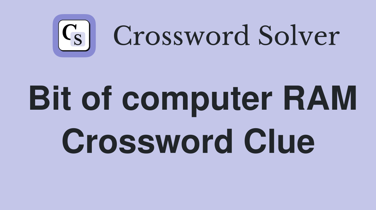 Bit of computer RAM Crossword Clue