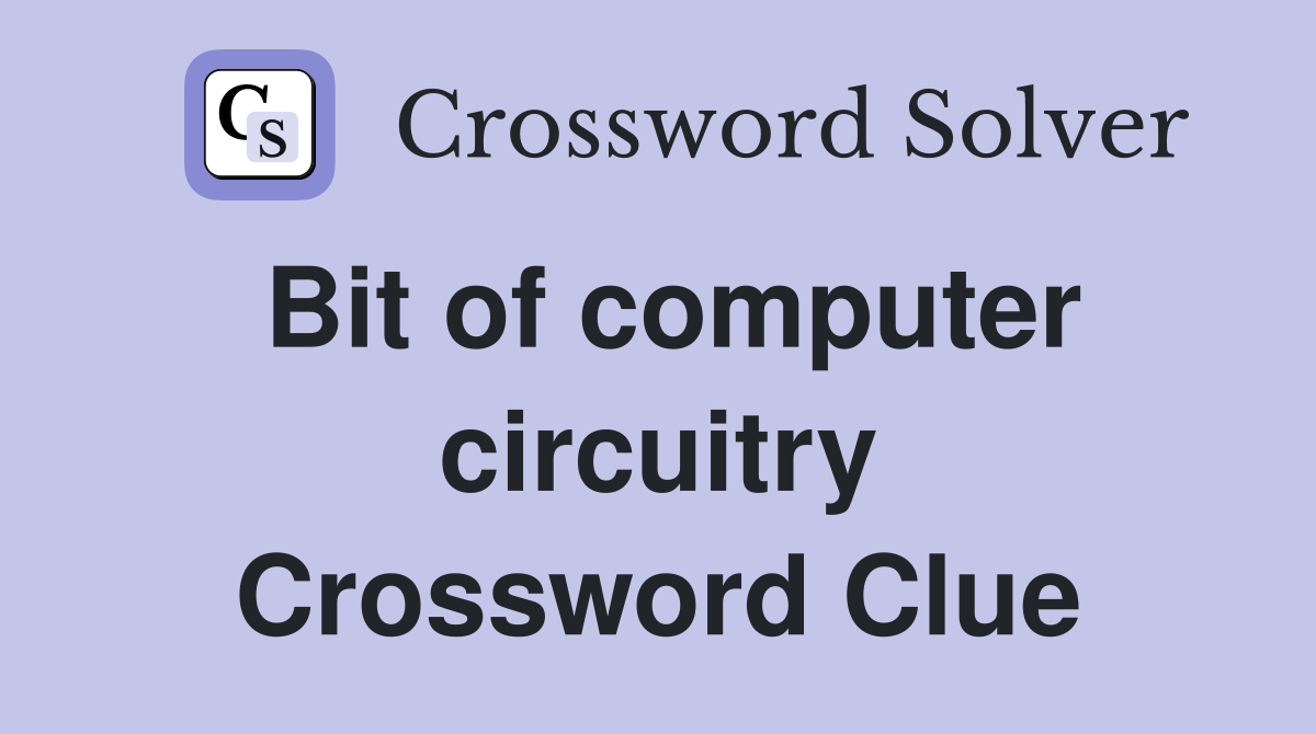 Bit of computer circuitry Crossword Clue