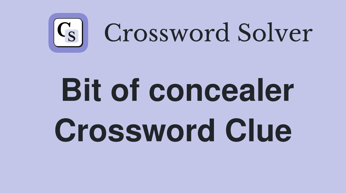 Bit of concealer Crossword Clue