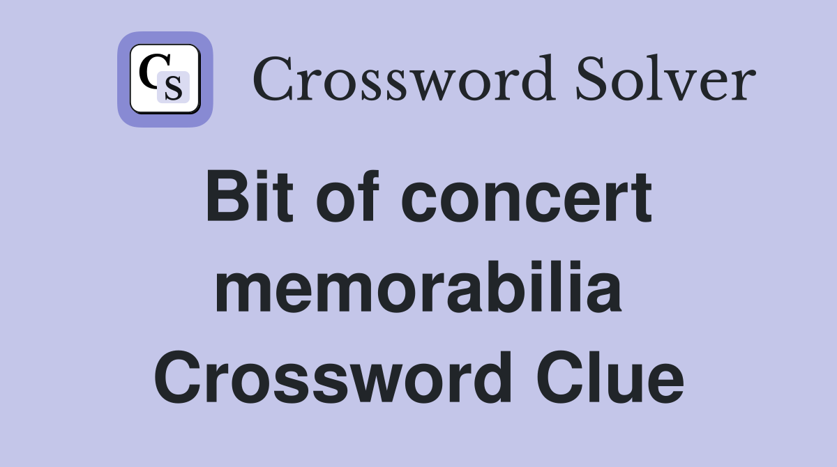 Bit of concert memorabilia Crossword Clue