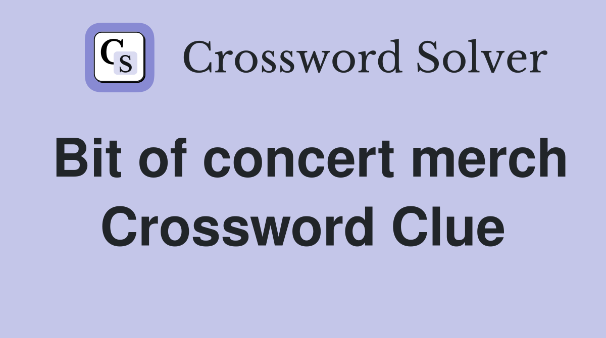 Bit of concert merch Crossword Clue