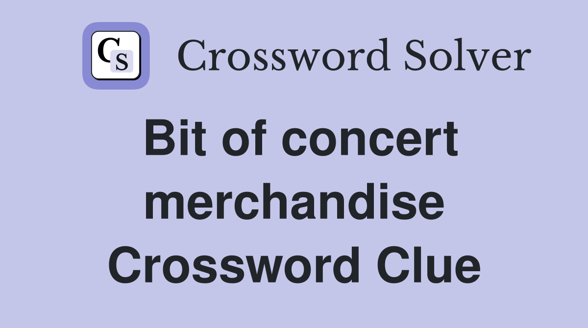 Bit of concert merchandise Crossword Clue