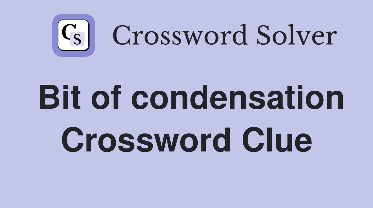 Bit of condensation Crossword Clue