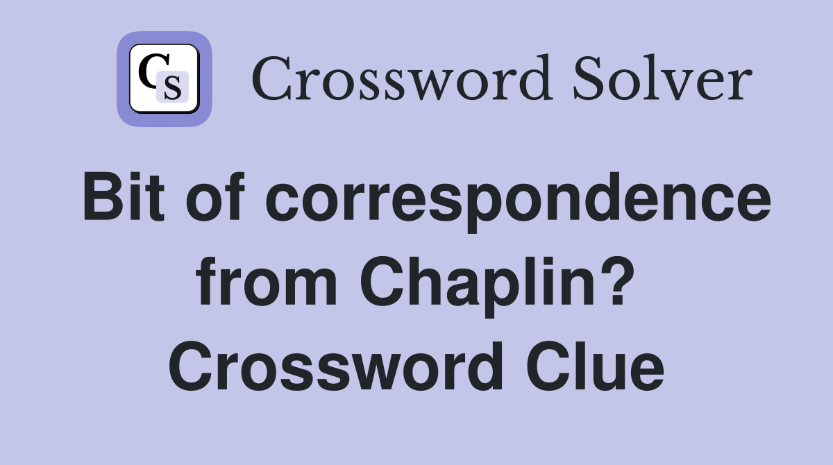 Bit of correspondence from Chaplin? Crossword Clue