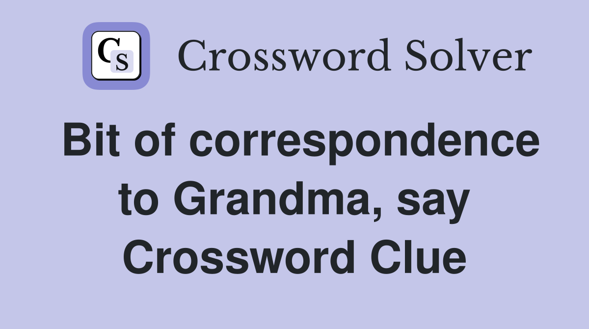 Bit of correspondence to Grandma, say Crossword Clue