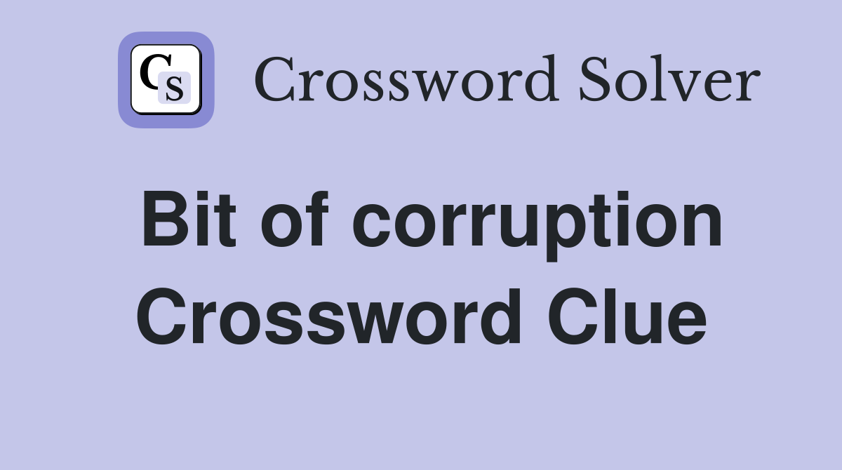 Bit of corruption Crossword Clue