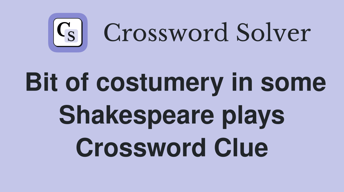Bit of costumery in some Shakespeare plays Crossword Clue