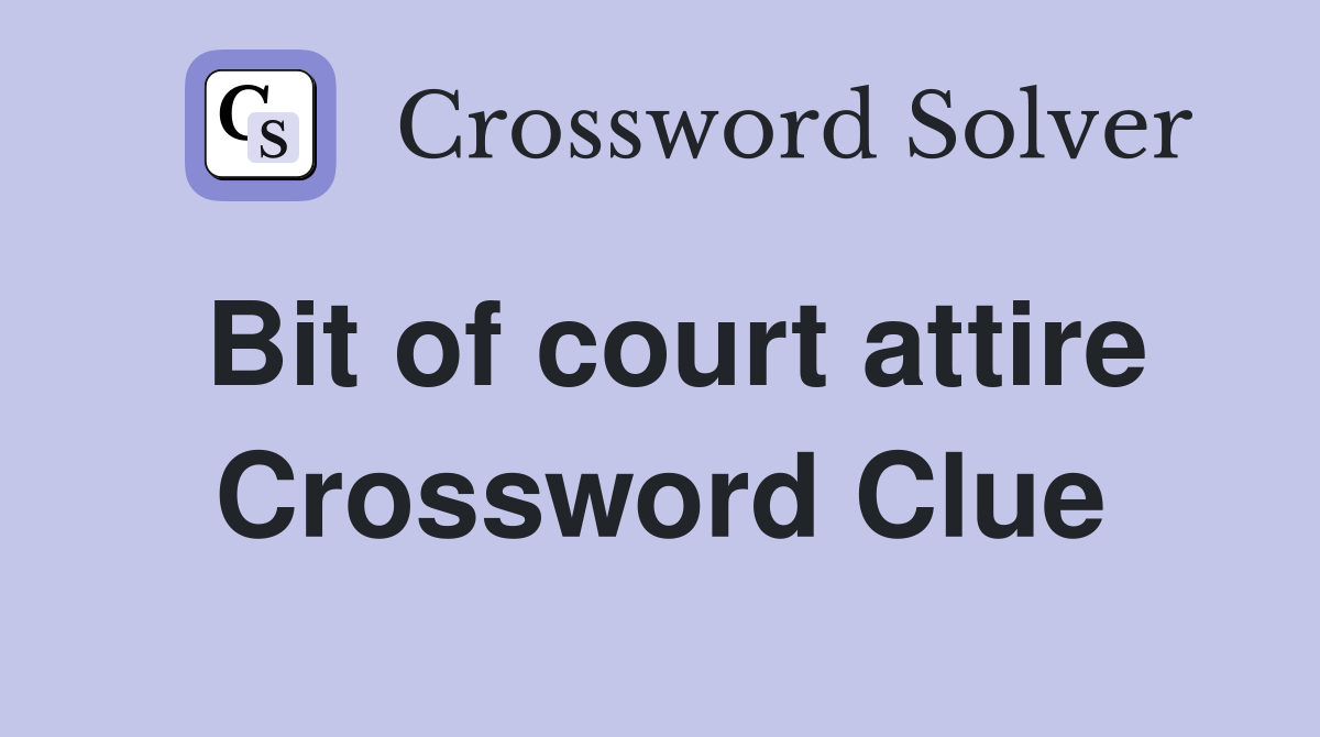Bit of court attire Crossword Clue