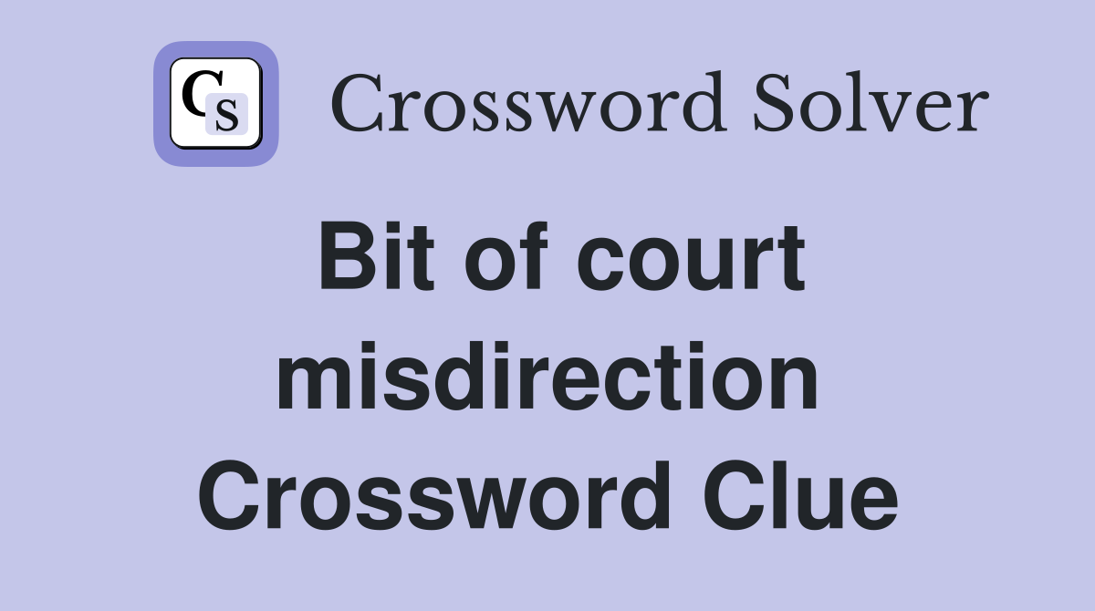 Bit of court misdirection Crossword Clue
