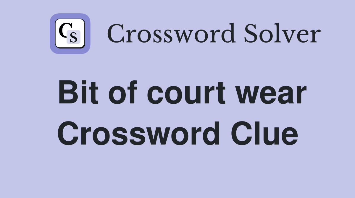 Bit of court wear Crossword Clue