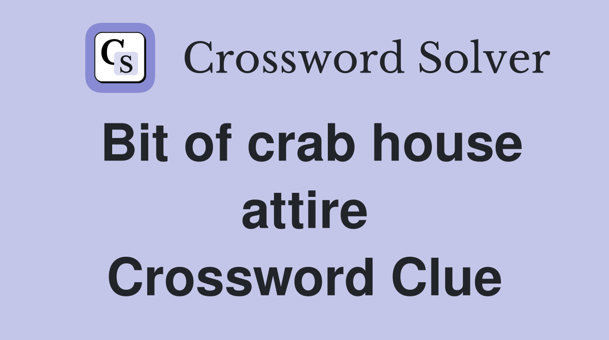 Bit of crab house attire Crossword Clue