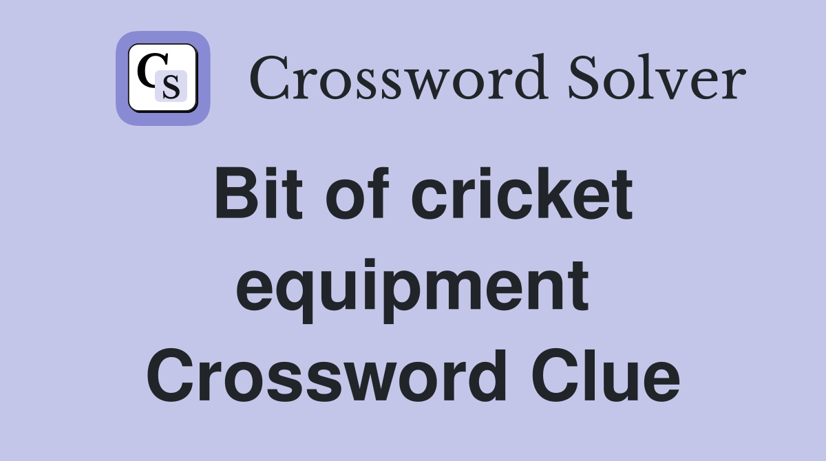 Bit of cricket equipment Crossword Clue