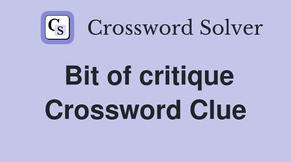 Bit of critique Crossword Clue