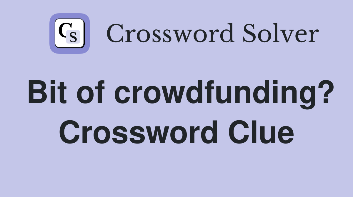Bit of crowdfunding? Crossword Clue