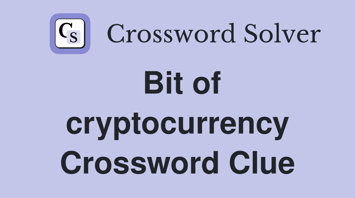Bit of cryptocurrency Crossword Clue