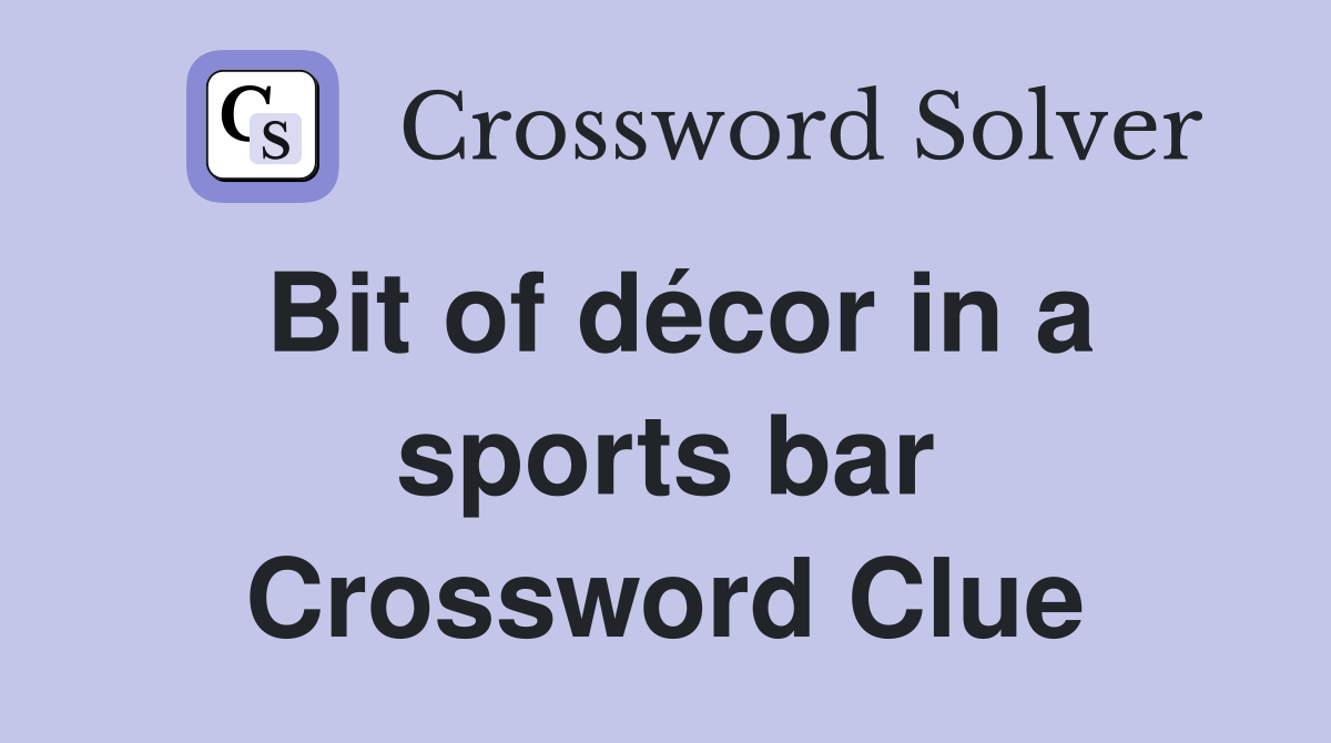 Bit of décor in a sports bar Crossword Clue
