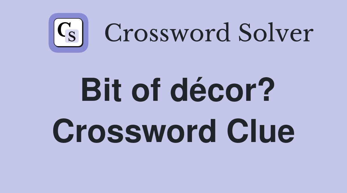 Bit of décor? Crossword Clue