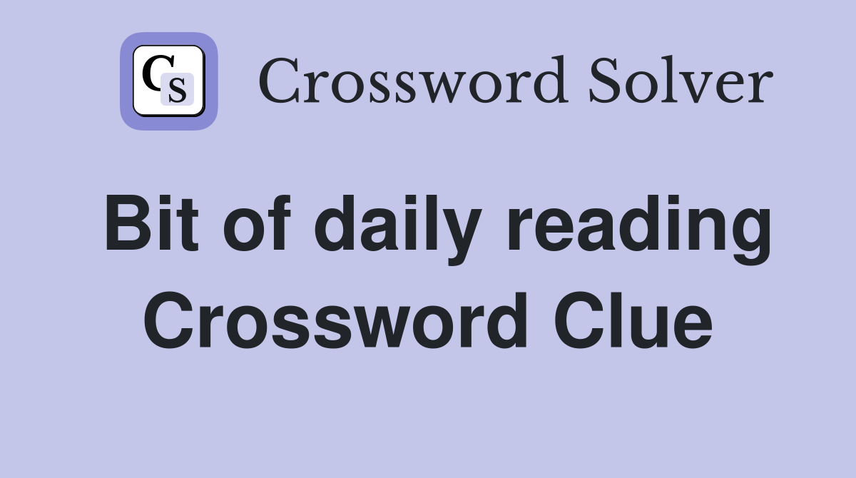 Bit of daily reading Crossword Clue