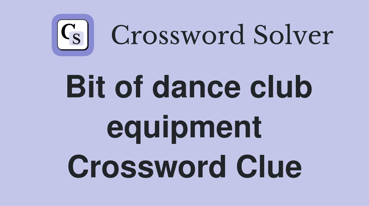 Bit of dance club equipment Crossword Clue