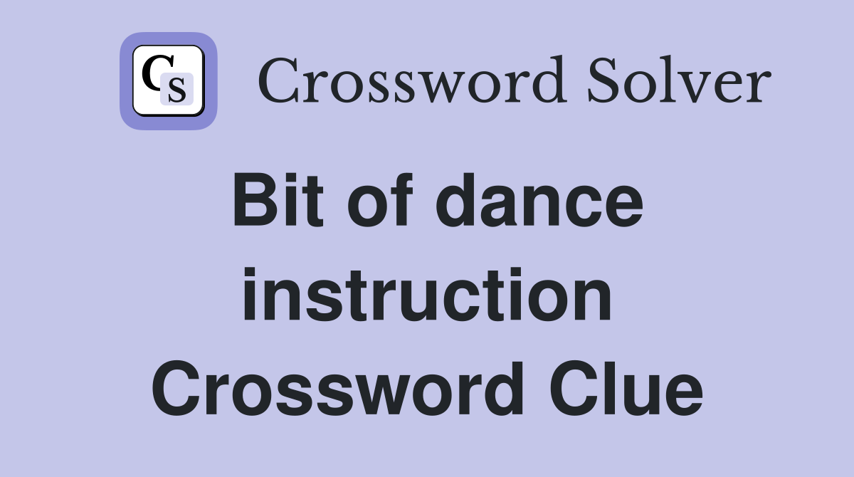 Bit of dance instruction Crossword Clue