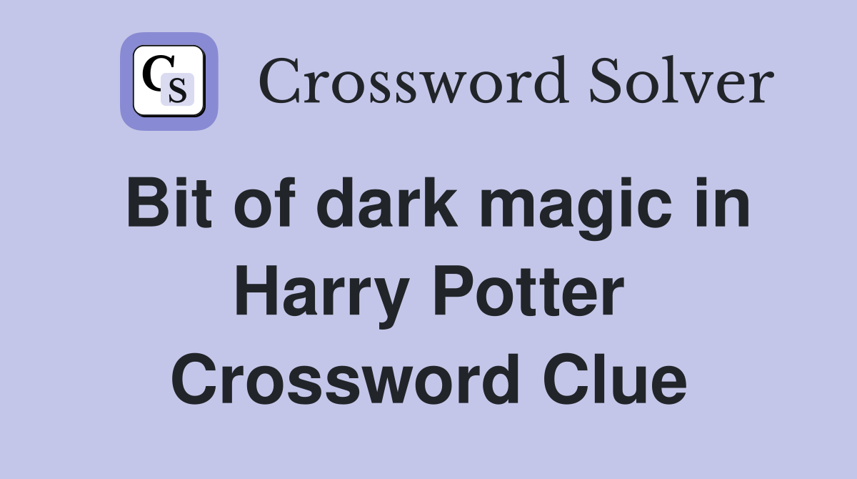 Bit of dark magic in Harry Potter Crossword Clue