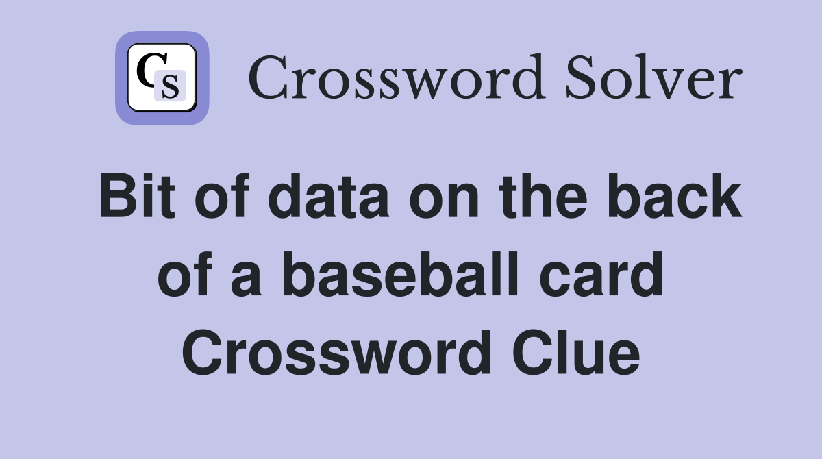 Bit of data on the back of a baseball card Crossword Clue
