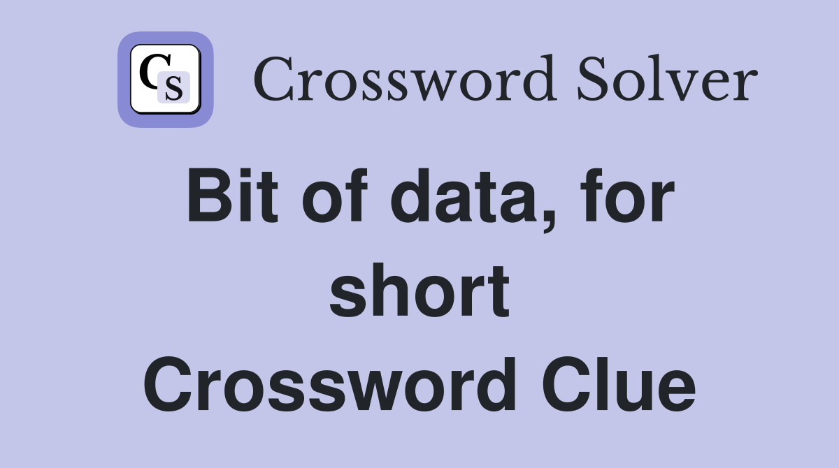 Bit of data, for short Crossword Clue