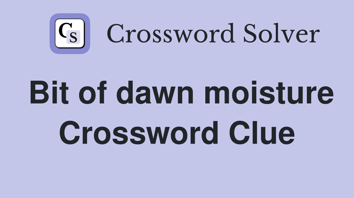 Bit of dawn moisture Crossword Clue