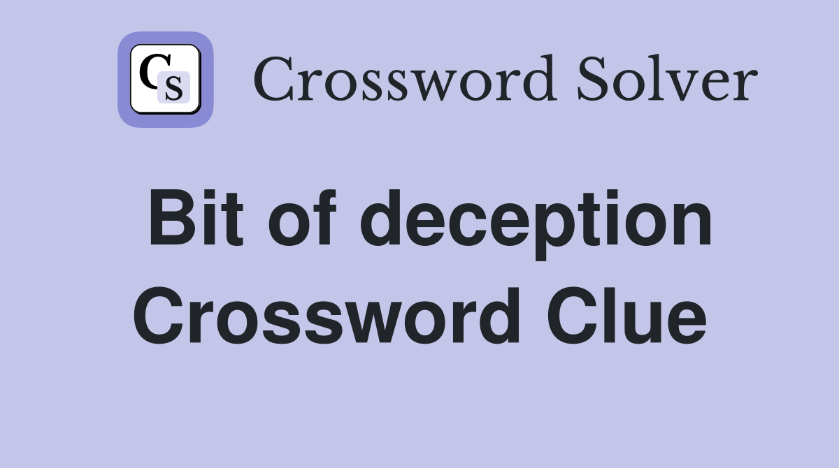 Bit of deception Crossword Clue