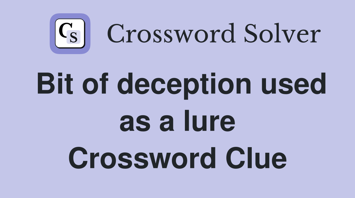 Bit of deception used as a lure Crossword Clue