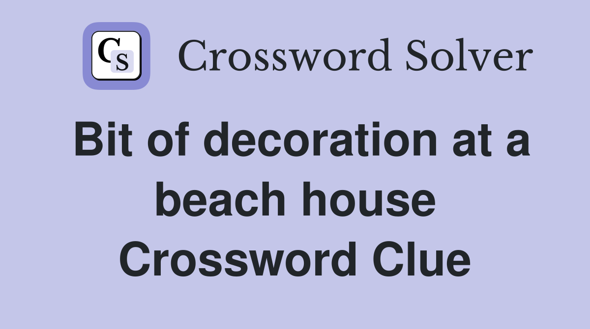 Bit of decoration at a beach house Crossword Clue