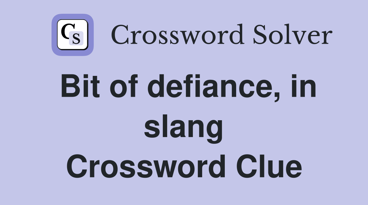 Bit of defiance, in slang Crossword Clue