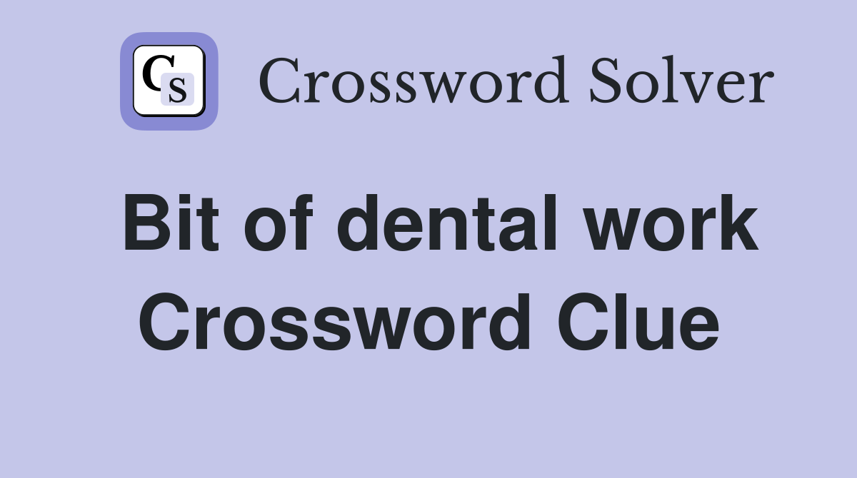 Bit of dental work Crossword Clue