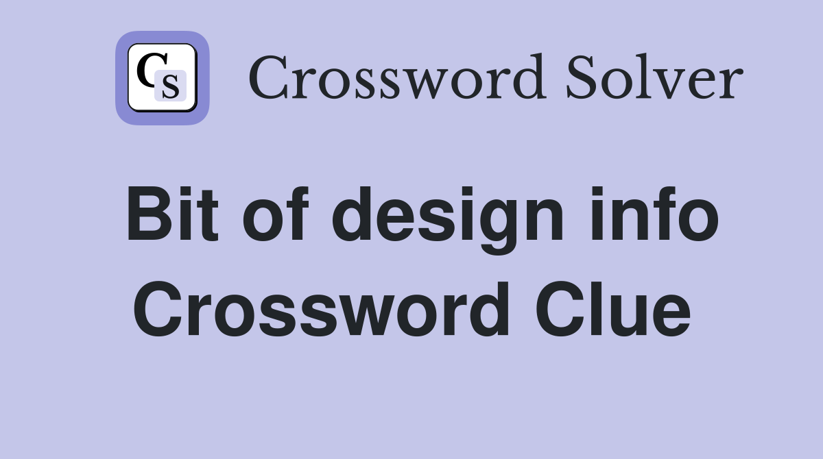Bit of design info Crossword Clue