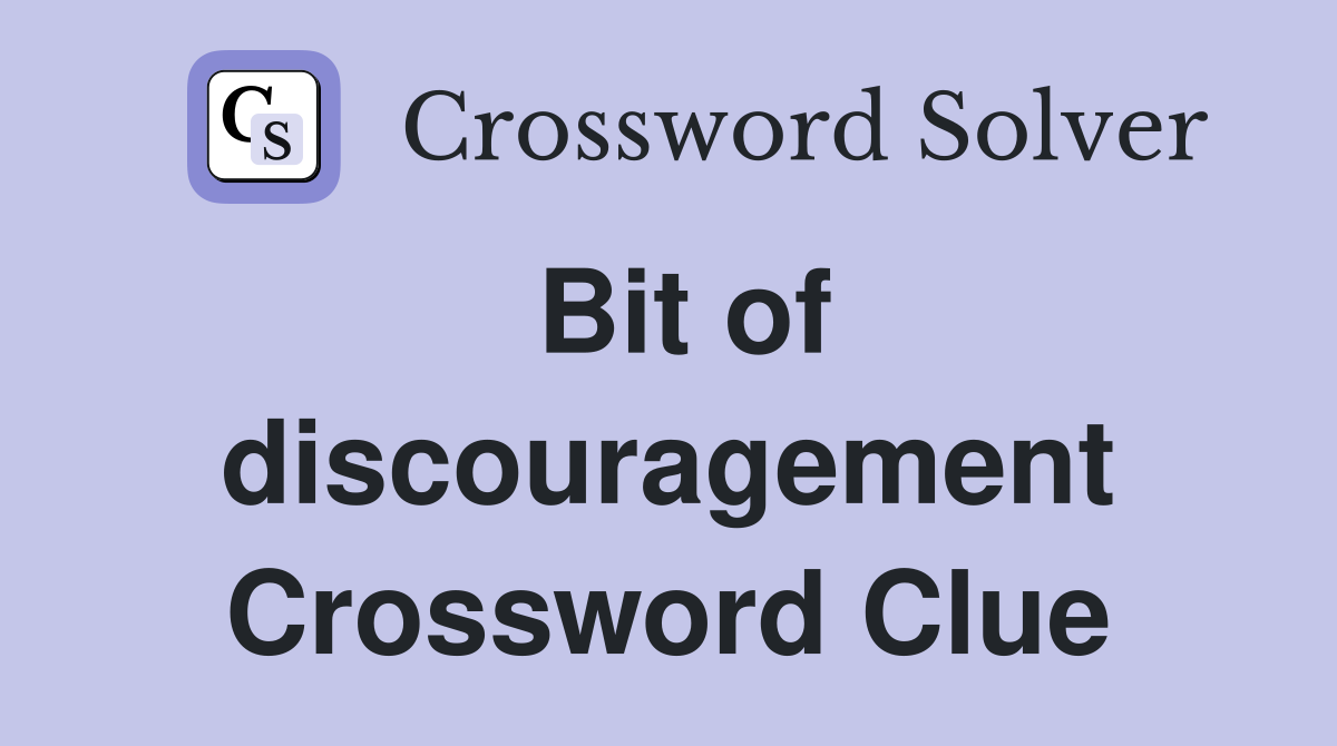 Bit of discouragement Crossword Clue