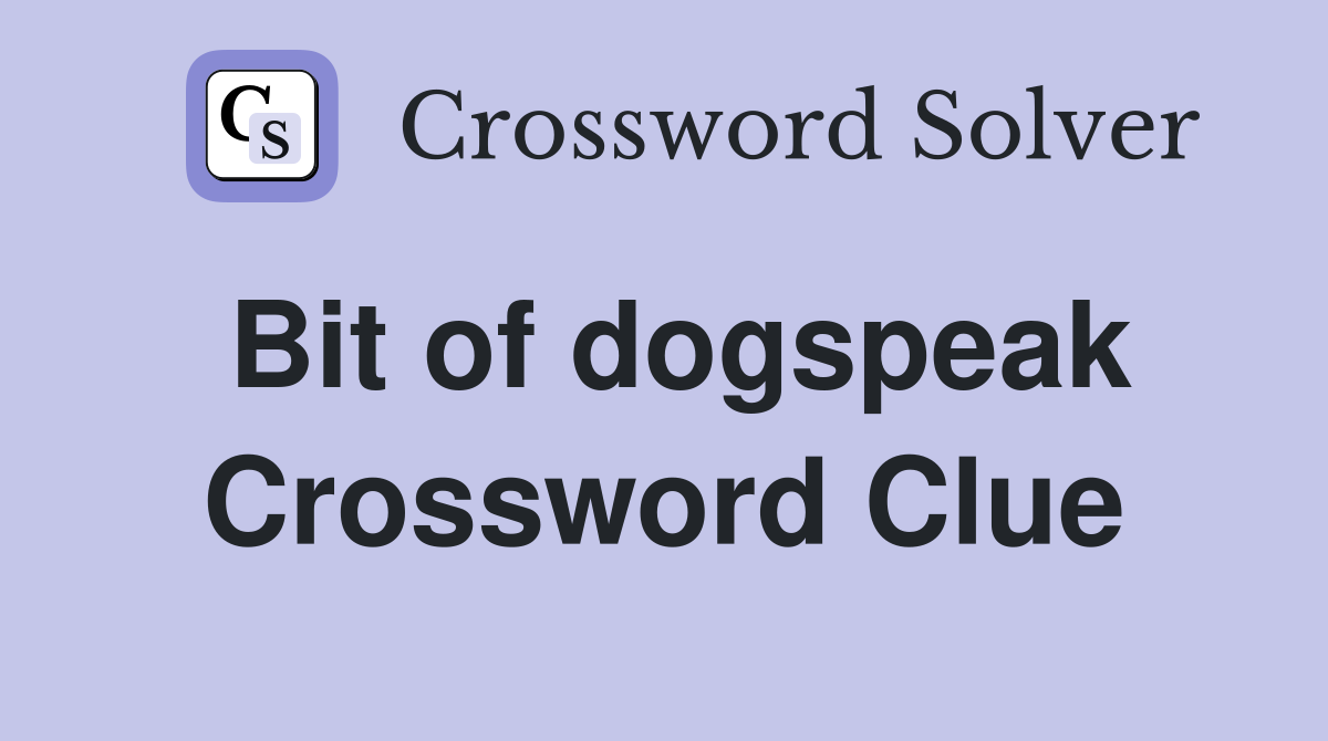 Bit of dogspeak Crossword Clue