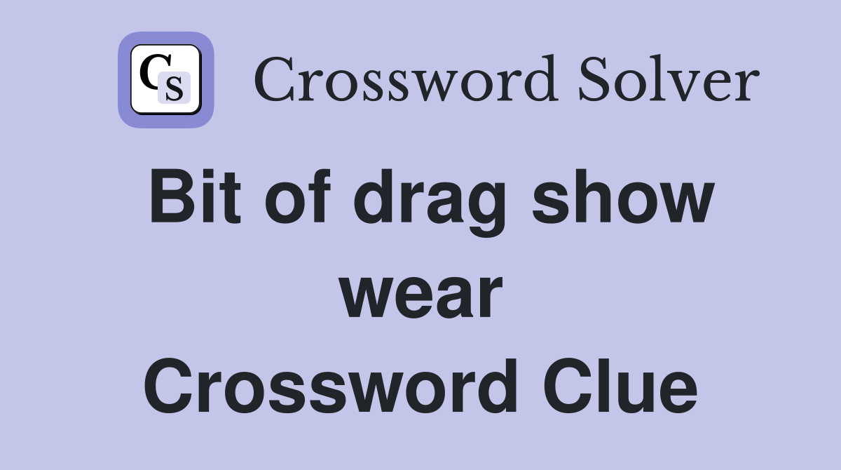 Bit of drag show wear Crossword Clue