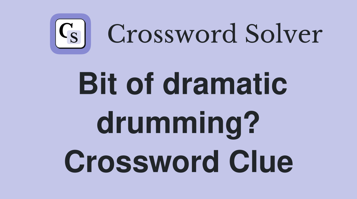 Bit of dramatic drumming? Crossword Clue