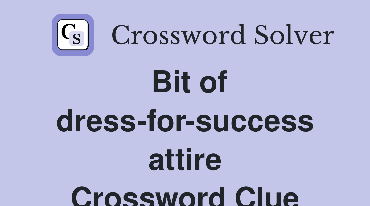 Bit of dress-for-success attire Crossword Clue