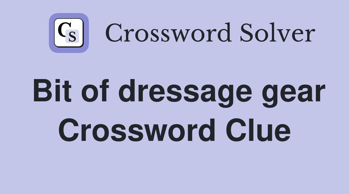Bit of dressage gear Crossword Clue