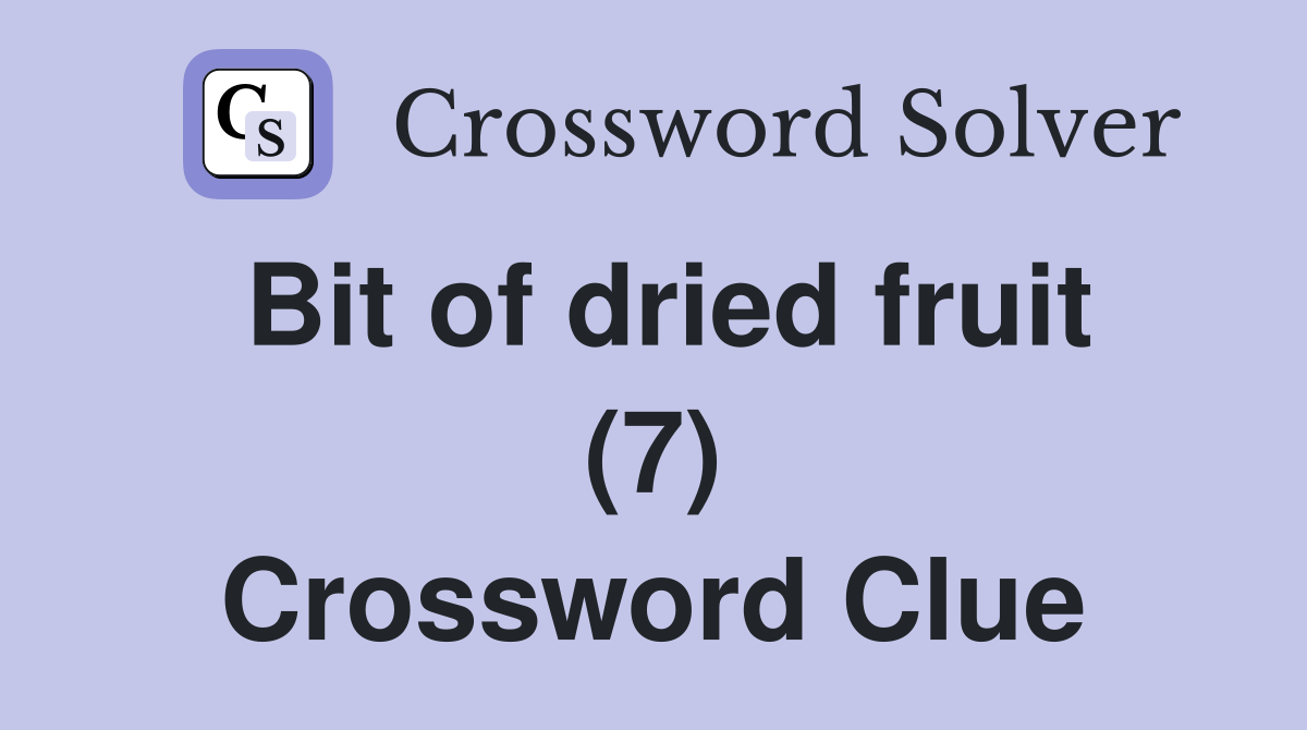 Bit of dried fruit (7) Crossword Clue