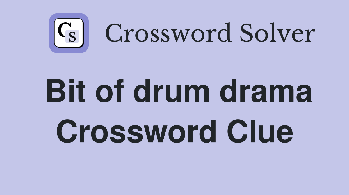 Bit of drum drama Crossword Clue