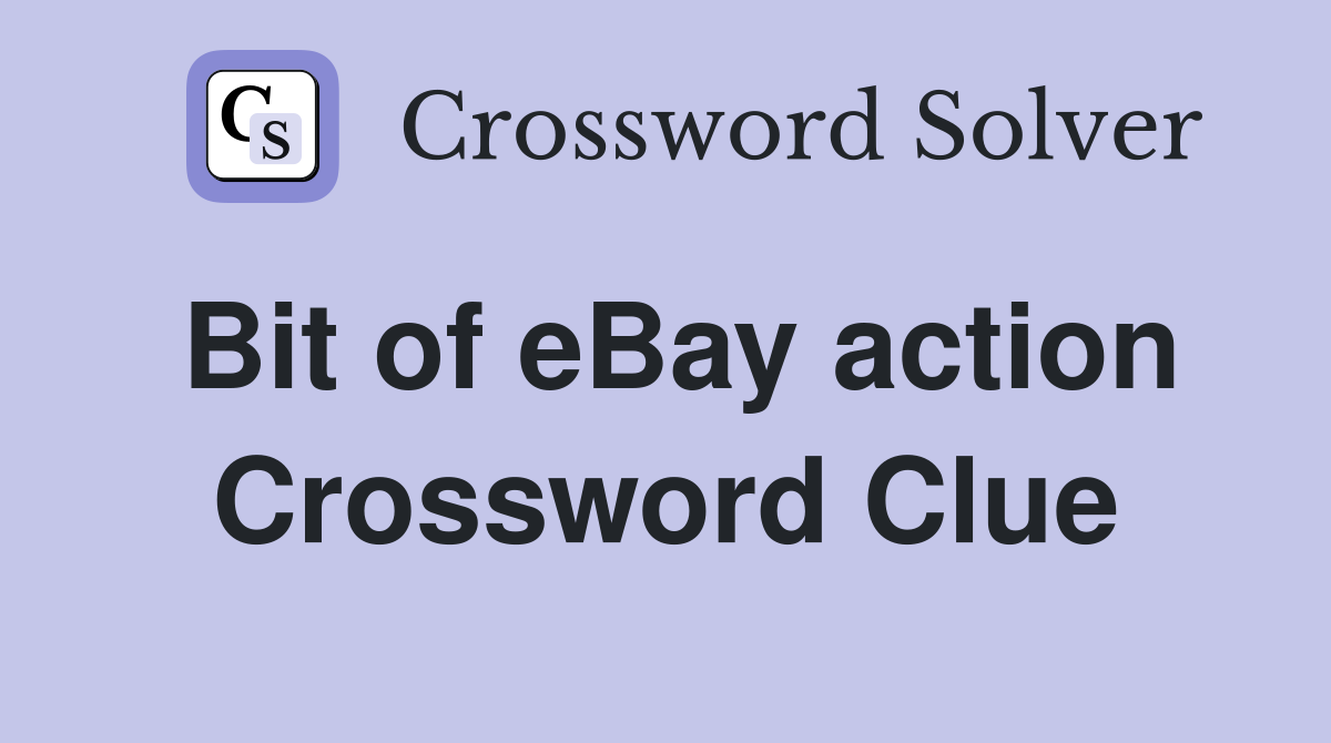 Bit of eBay action Crossword Clue